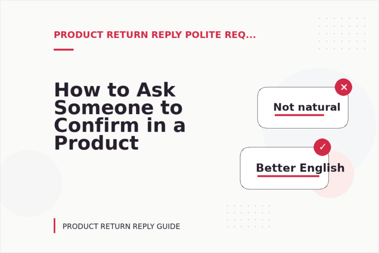 How to Ask Someone to Confirm in a Product Return Reply How to Ask Someone to Confirm in a Product Return Reply