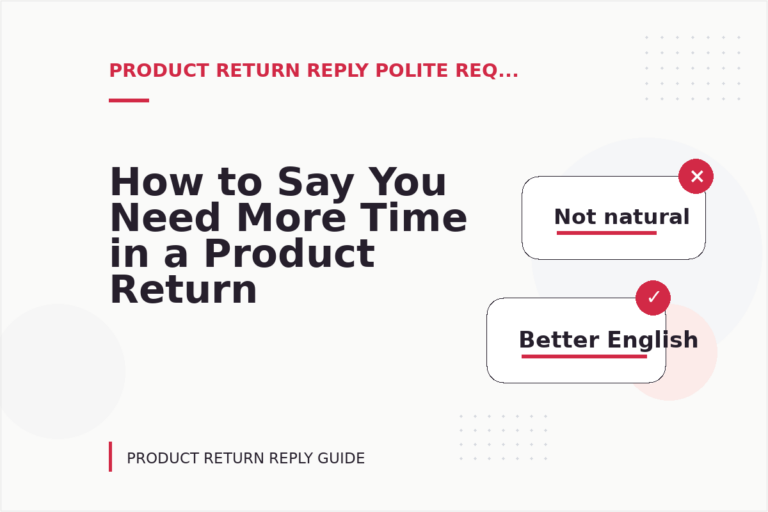 How to Say You Need More Time in a Product Return Reply How to Say You Need More Time in a Product Return Reply