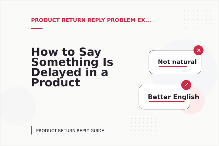 How to Say Something Is Delayed in a Product Return Reply How to Say Something Is Delayed in a Product Return Reply