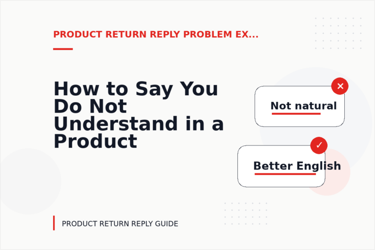 How to Say You Do Not Understand in a Product Return Reply