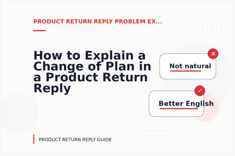 How to Explain a Change of Plan in a Product Return Reply How to Explain a Change of Plan in a Product Return Reply