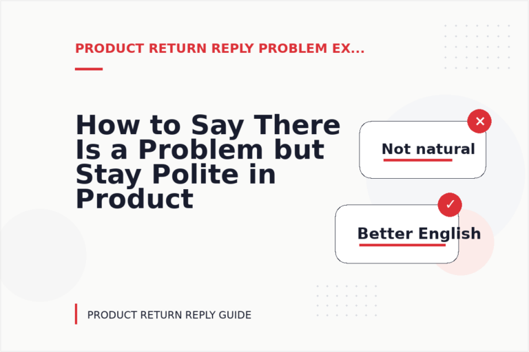 How to Say There Is a Problem but Stay Polite in Product Return Reply English How to Say There Is a Problem but Stay Polite in Product Return Reply English